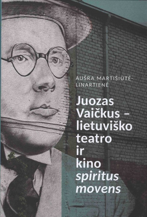 Juozas Vaičkus - lietuviško teatro ir kino spiritus movens: monografija