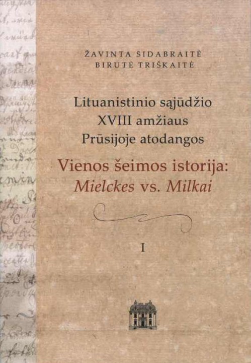 Lituanistinio sąjūdžio XVIII amžiaus Prūsijoje atodangos. Vienos šeimos istorija: Mielckes vs. Milkai