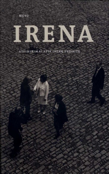 Mūsų Irena: atsiminimai apie Ireną Veisaitę