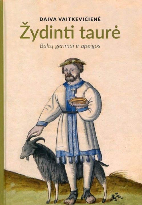 Daiva Vaitkevičienė. Žydinti taurė: baltų gėrimai ir apeigos