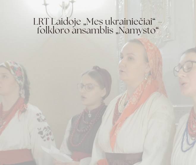 LRT Laidoje „Mes ukrainiečiai“ – folkloro ansamblis „Namysto“
