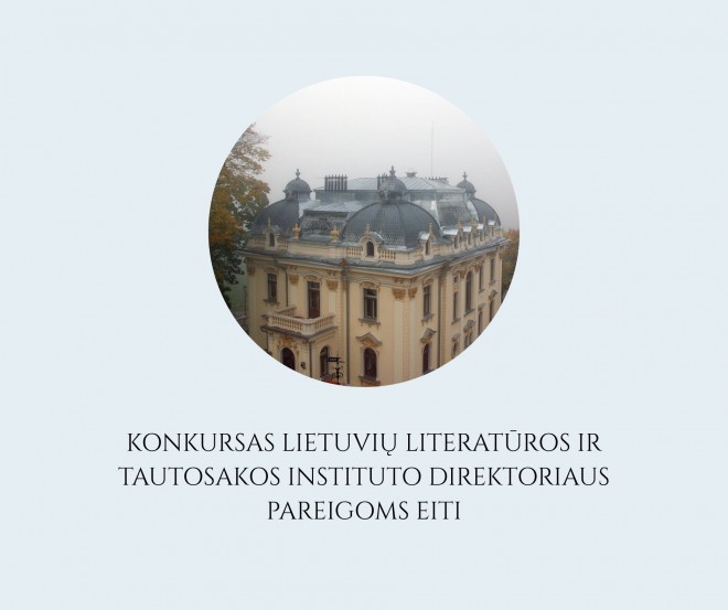 Kviečiame Jus dalyvauti konkurse į Lietuvių literatūros ir tautosakos instituto direktoriaus pareigas