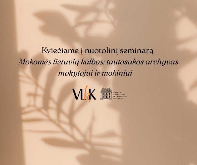 Kviečiame į nuotolinį seminarą „Mokomės lietuvių kalbos: tautosakos archyvas mokytojui ir mokiniui“