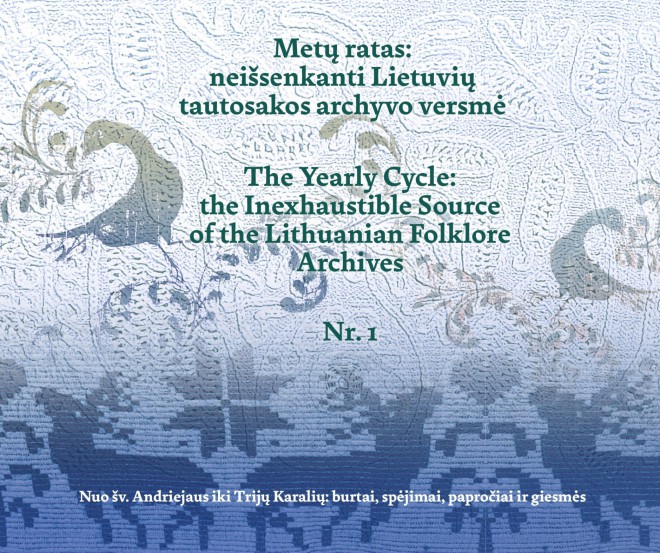 Metų ratas: neišsenkanti Lietuvių tautosakos archyvo versmė (Nuo Šv. Andriejaus iki Trijų Karalių: burtai, spėjimai, papročiai ir giesmės) 